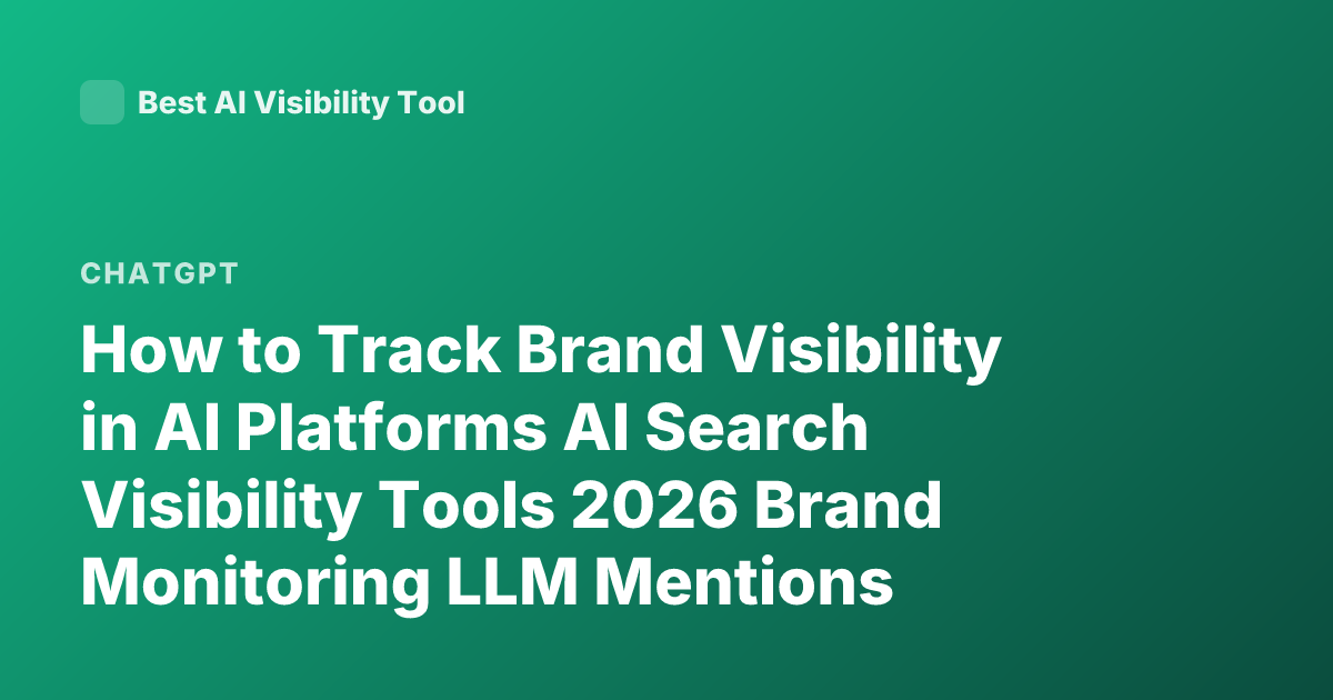 How to Track Brand Visibility in AI Platforms AI Search Visibility Tools 2026 Brand Monitoring LLM Mentions ChatGPT Bing Gemini