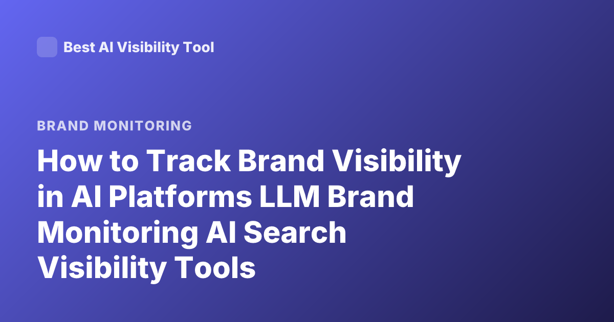 How to Track Brand Visibility in AI Platforms LLM Brand Monitoring AI Search Visibility Tools