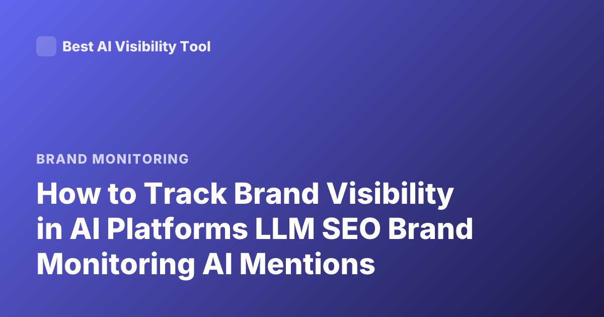 How to Track Brand Visibility in AI Platforms LLM SEO Brand Monitoring AI Mentions