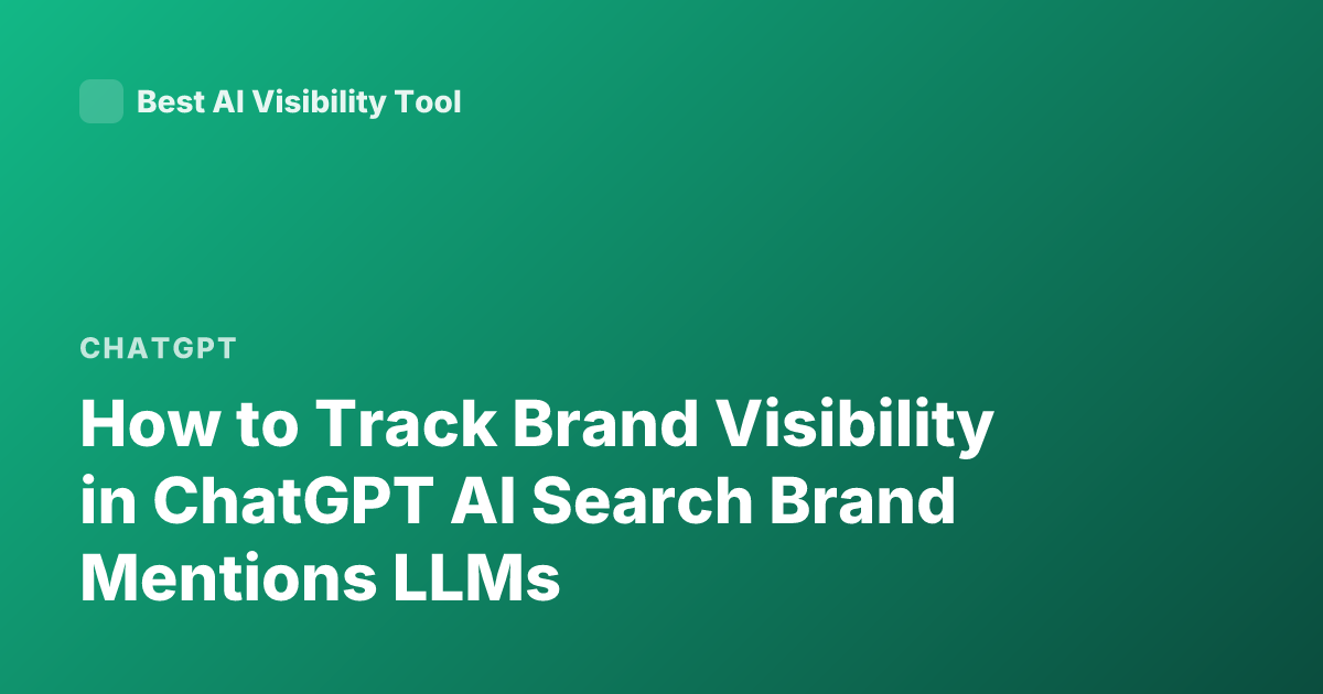 How to Track Brand Visibility in ChatGPT AI Search Brand Mentions LLMs