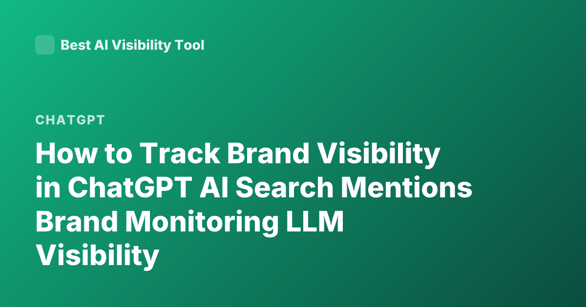 How to Track Brand Visibility in ChatGPT AI Search Mentions Brand Monitoring LLM Visibility