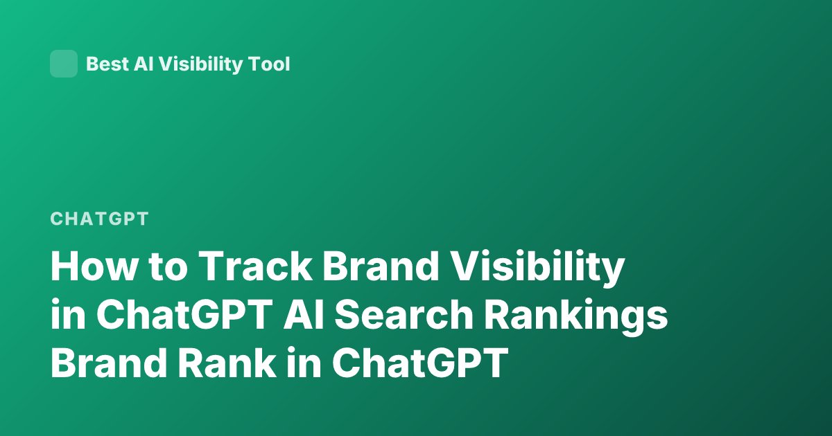 How to Track Brand Visibility in ChatGPT AI Search Rankings Brand Rank in ChatGPT