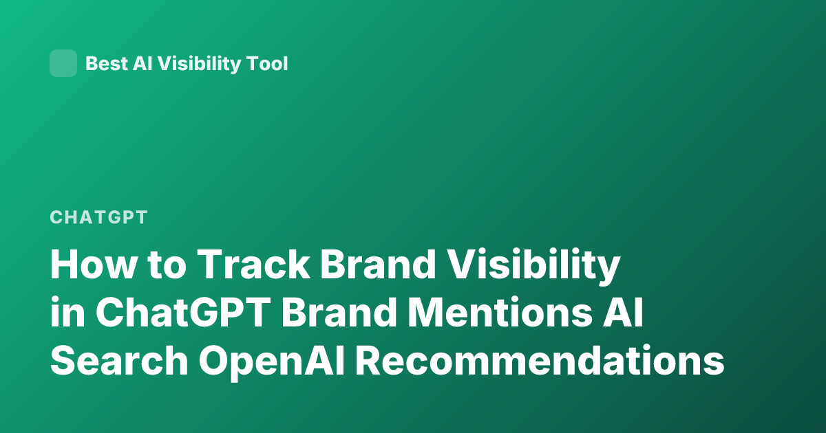 How to Track Brand Visibility in ChatGPT Brand Mentions AI Search OpenAI Recommendations