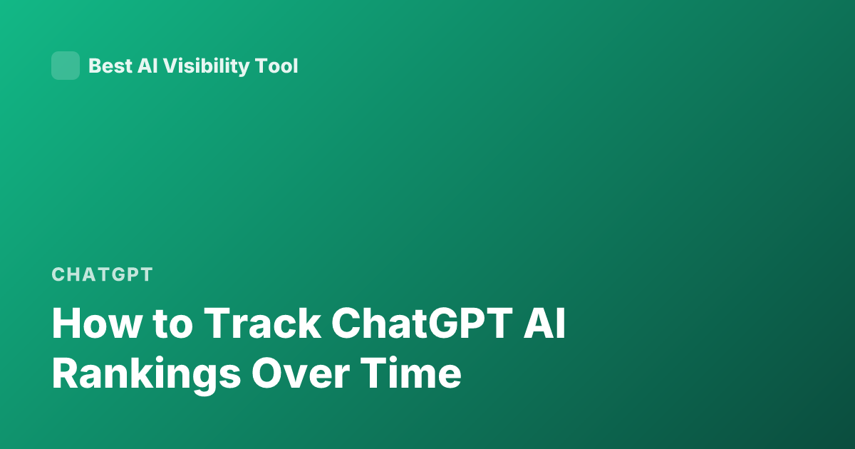 How to Track ChatGPT AI Rankings Over Time