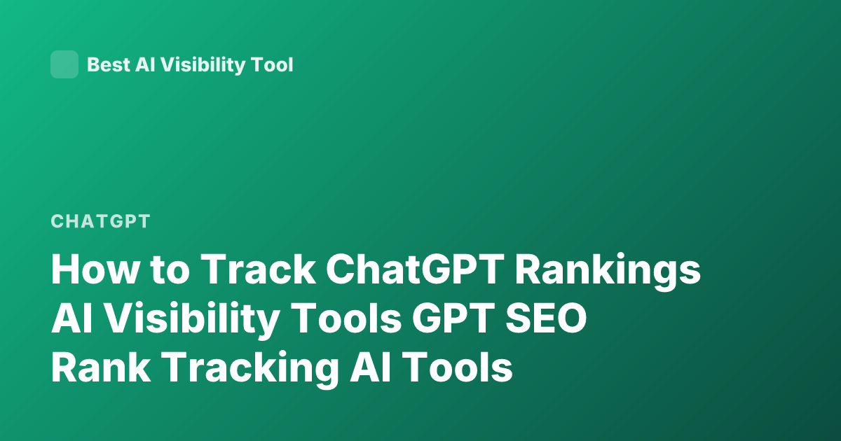 How to Track ChatGPT Rankings AI Visibility Tools GPT SEO Rank Tracking AI Tools
