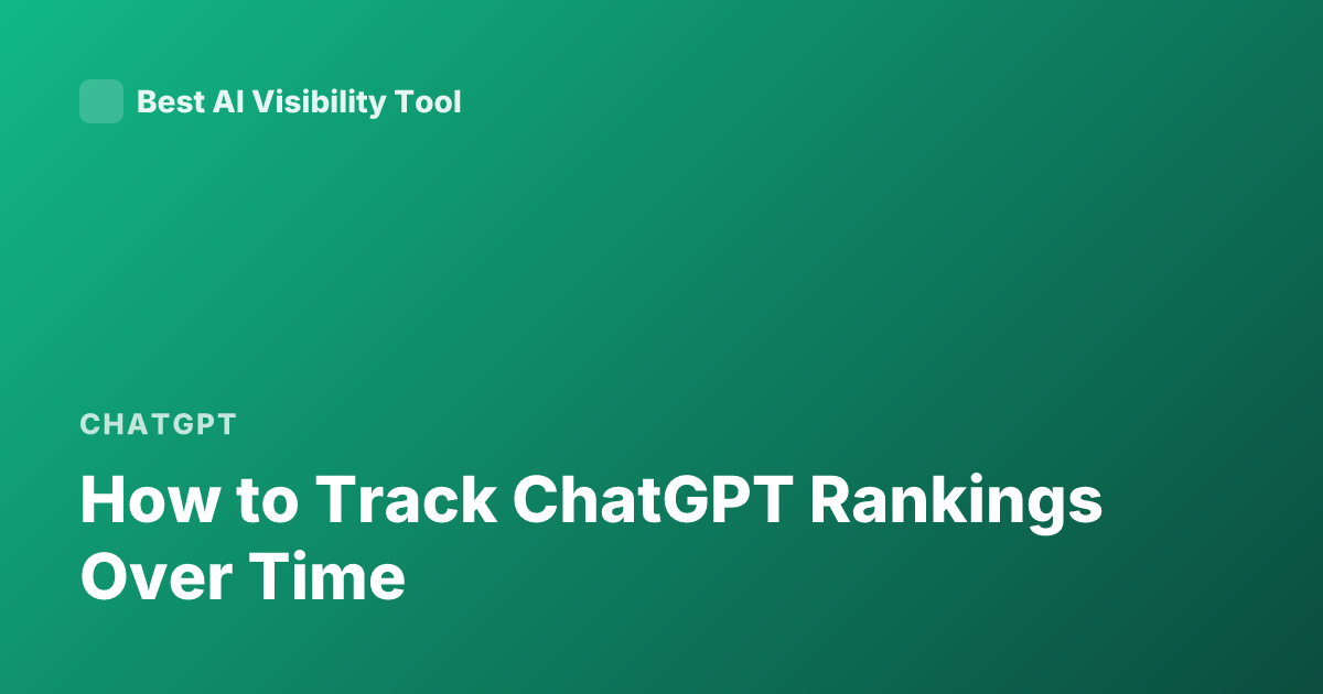 How to Track ChatGPT Rankings Over Time