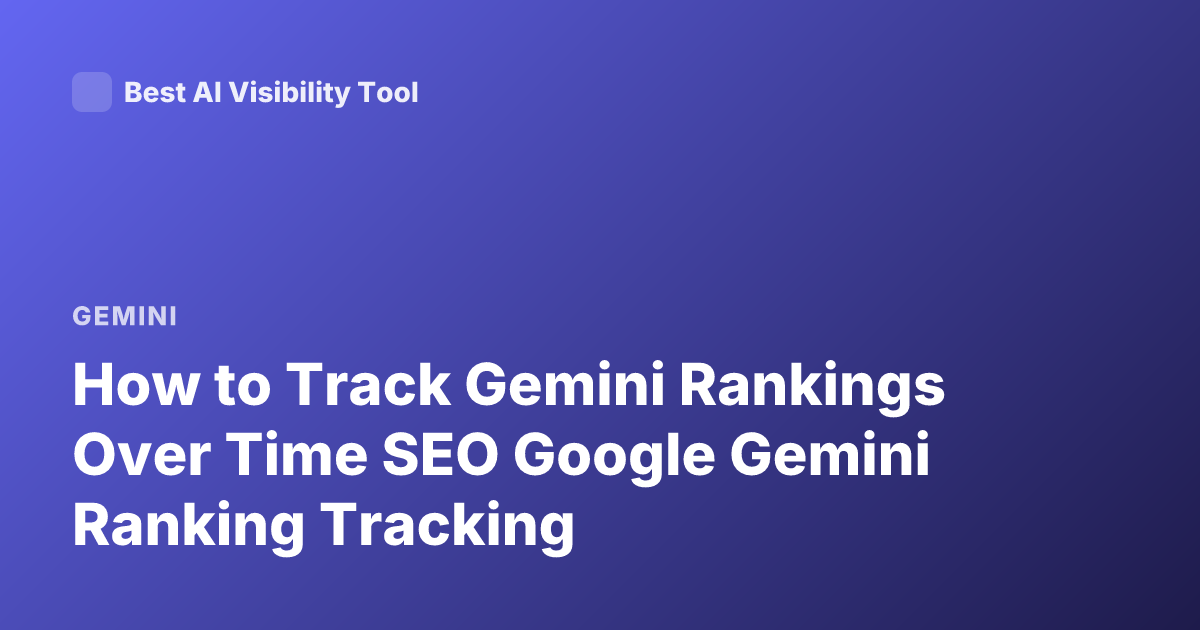 How to Track Gemini Rankings Over Time SEO Google Gemini Ranking Tracking