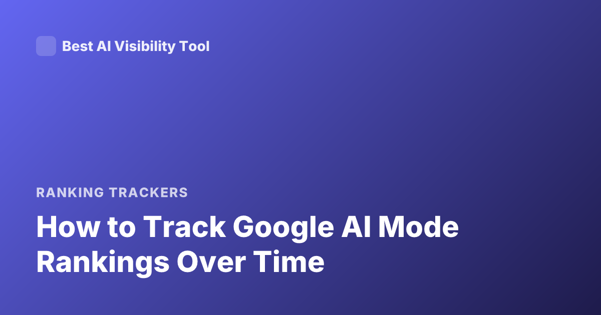 How to Track Google AI Mode Rankings Over Time