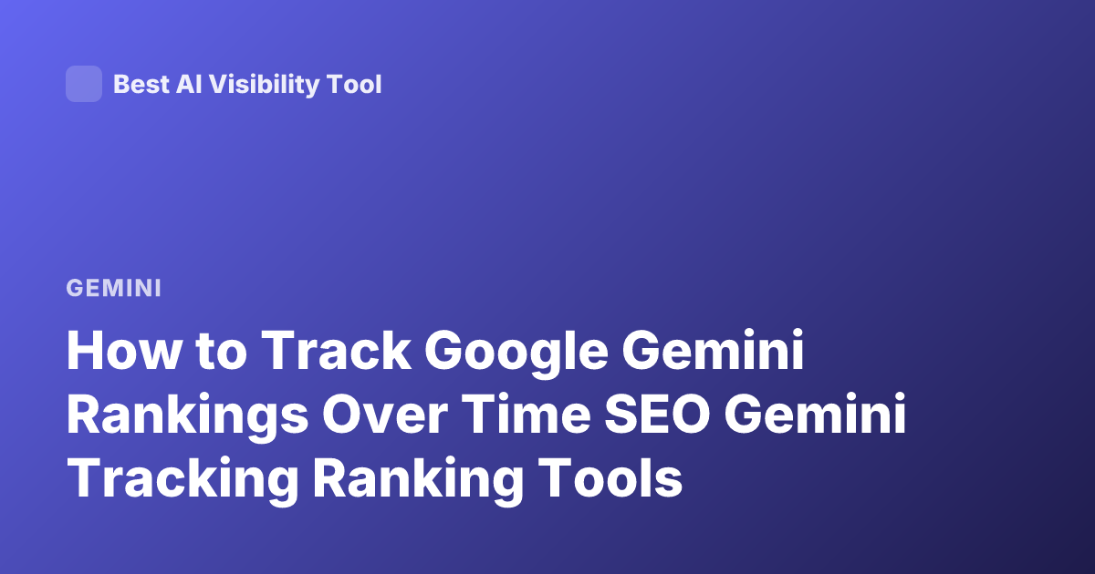 How to Track Google Gemini Rankings Over Time SEO Gemini Tracking Ranking Tools