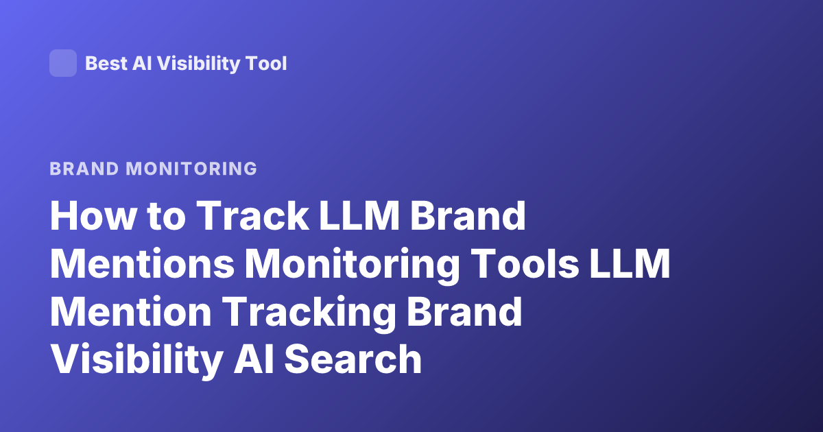How to Track LLM Brand Mentions Monitoring Tools LLM Mention Tracking Brand Visibility AI Search Monitoring Tools