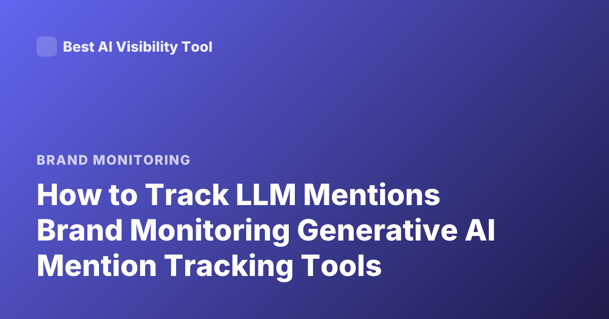 How to Track LLM Mentions Brand Monitoring Generative AI Mention Tracking Tools