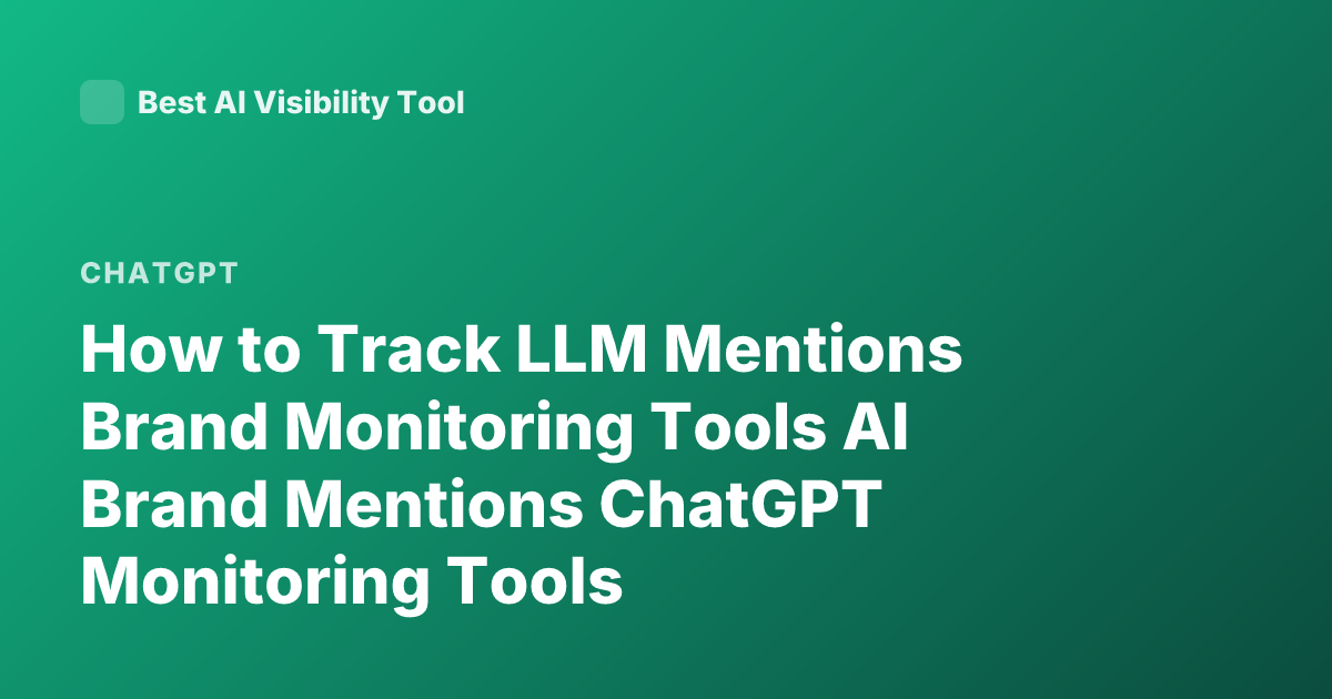 How to Track LLM Mentions Brand Monitoring Tools AI Brand Mentions ChatGPT Monitoring Tools