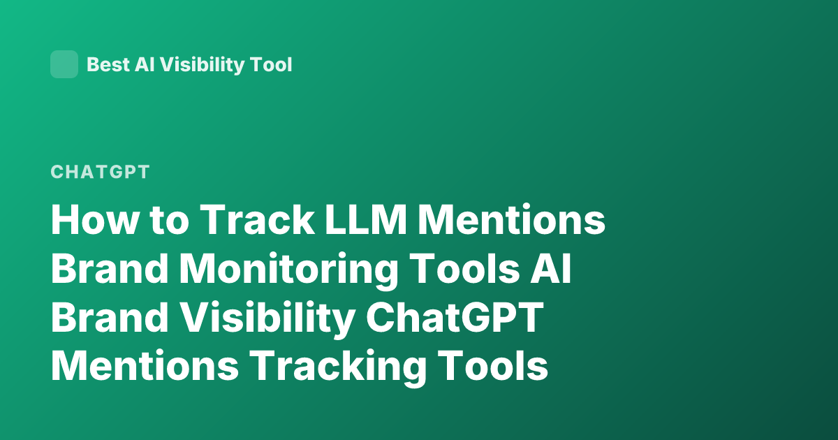 How to Track LLM Mentions Brand Monitoring Tools AI Brand Visibility ChatGPT Mentions Tracking Tools