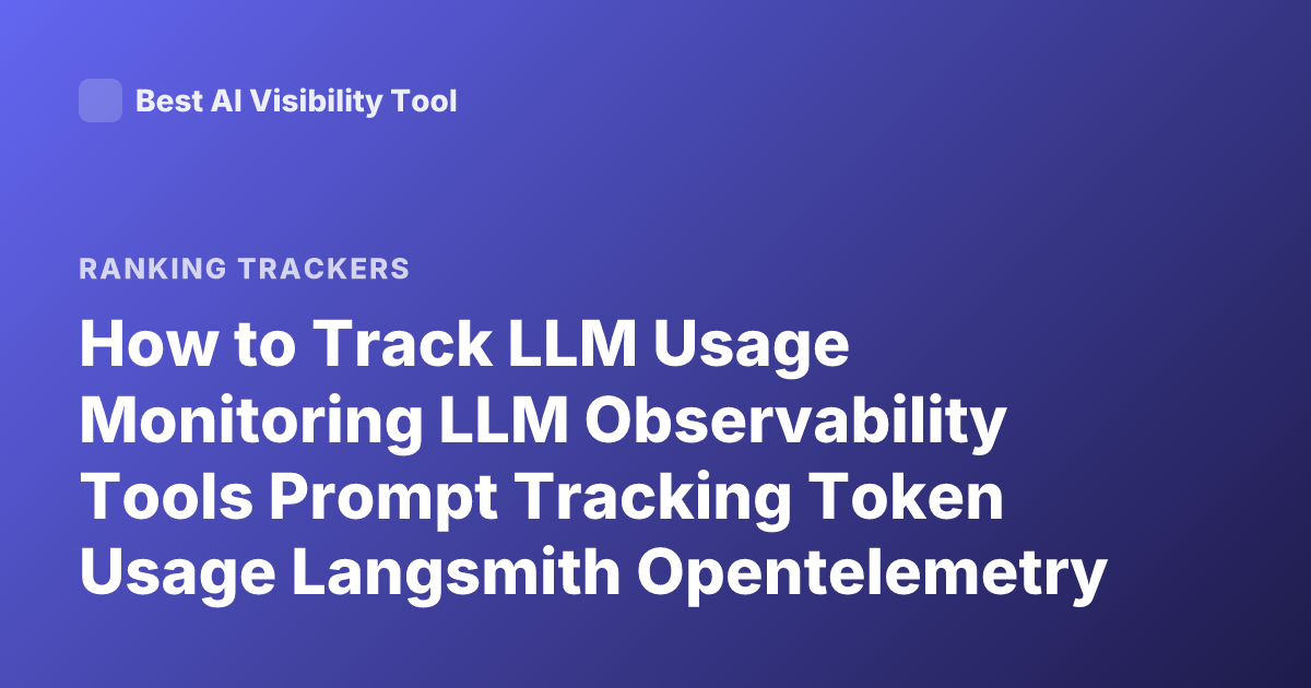 How to Track LLM Usage Monitoring LLM Observability Tools Prompt Tracking Token Usage Langsmith Opentelemetry LLM Tracing