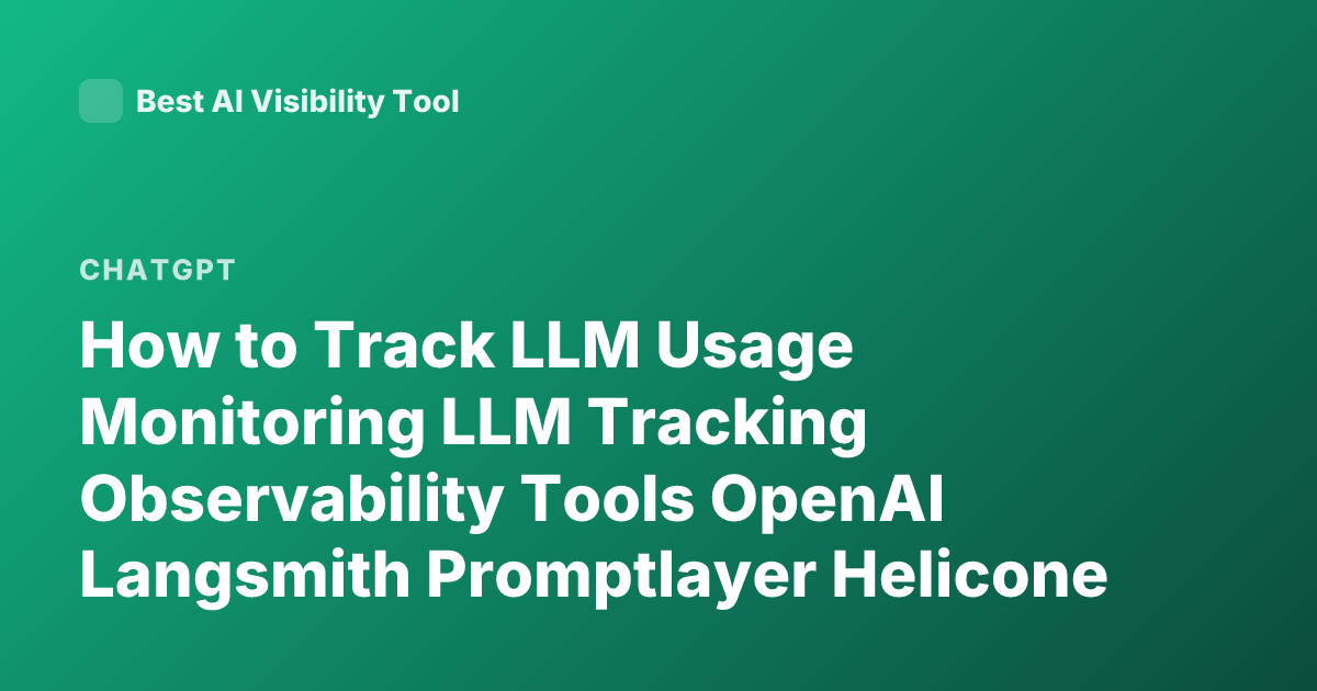 How to Track LLM Usage Monitoring LLM Tracking Observability Tools OpenAI Langsmith Promptlayer Helicone