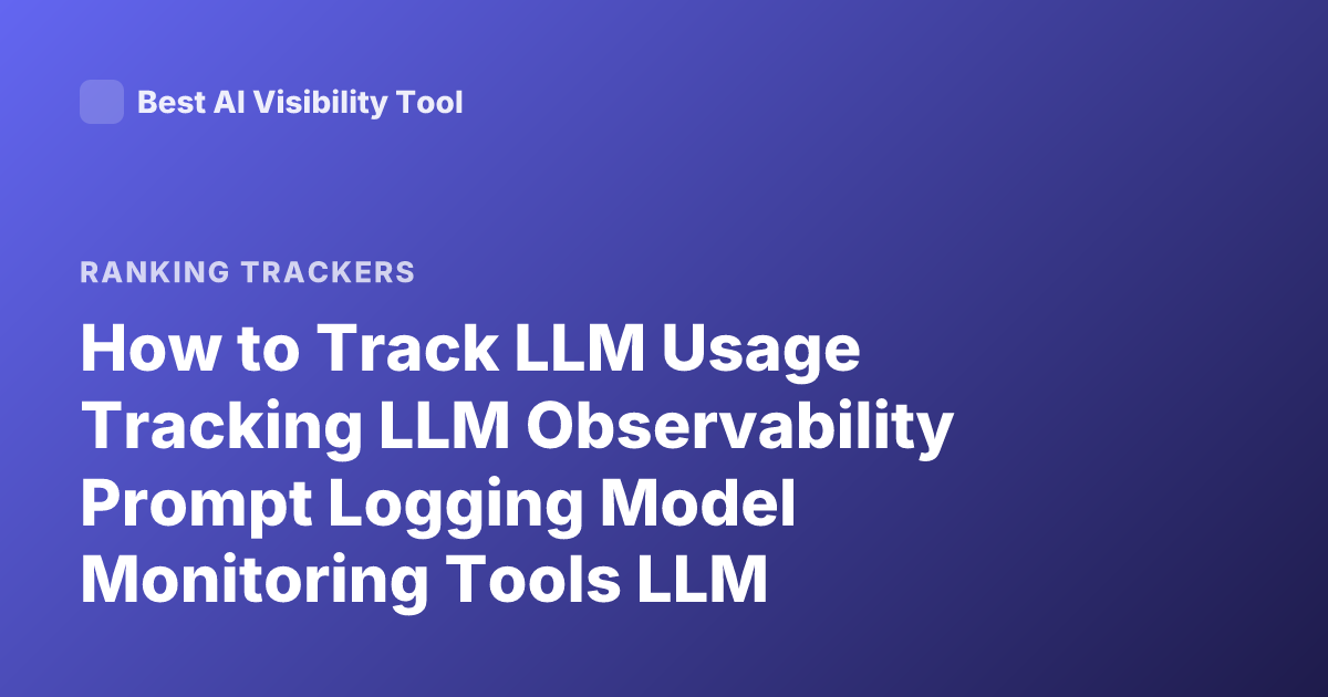 How to Track LLM Usage Tracking LLM Observability Prompt Logging Model Monitoring Tools LLM Evaluation Tracing Opentelemetry LLM