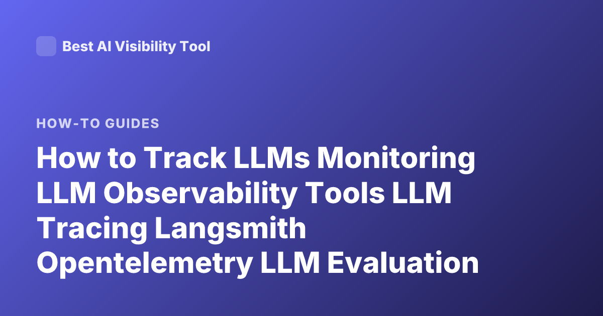 How to Track LLMs Monitoring LLM Observability Tools LLM Tracing Langsmith Opentelemetry LLM Evaluation