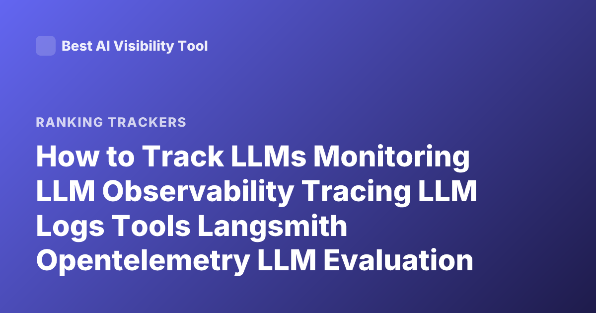 How to Track LLMs Monitoring LLM Observability Tracing LLM Logs Tools Langsmith Opentelemetry LLM Evaluation Tracking