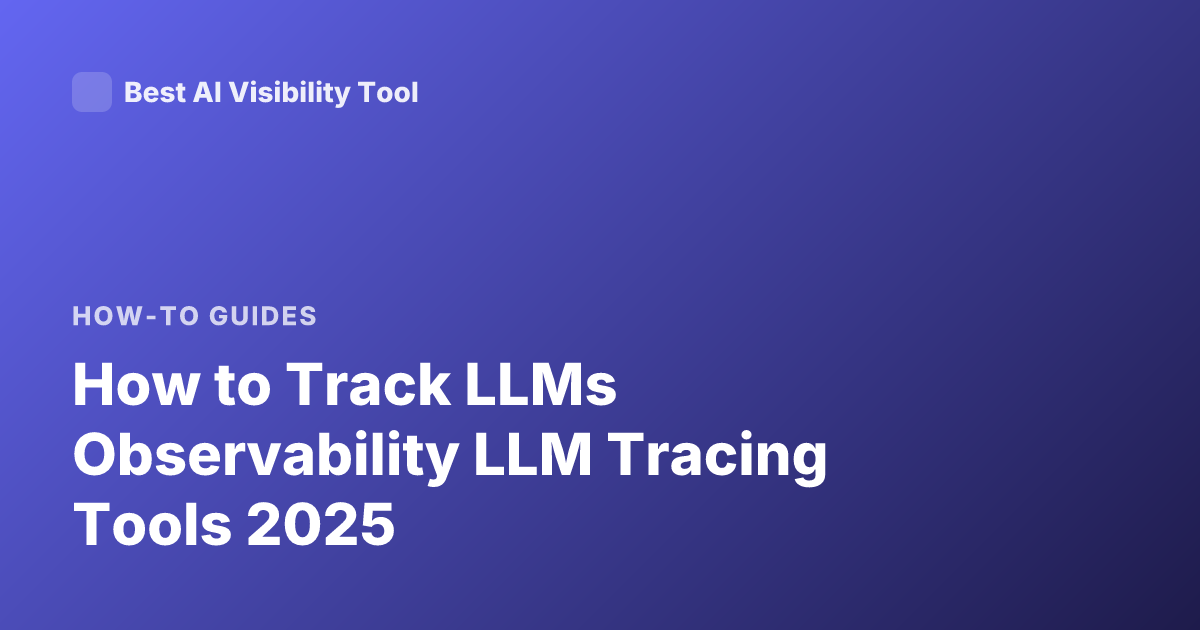 How to Track LLMs Observability LLM Tracing Tools 2025