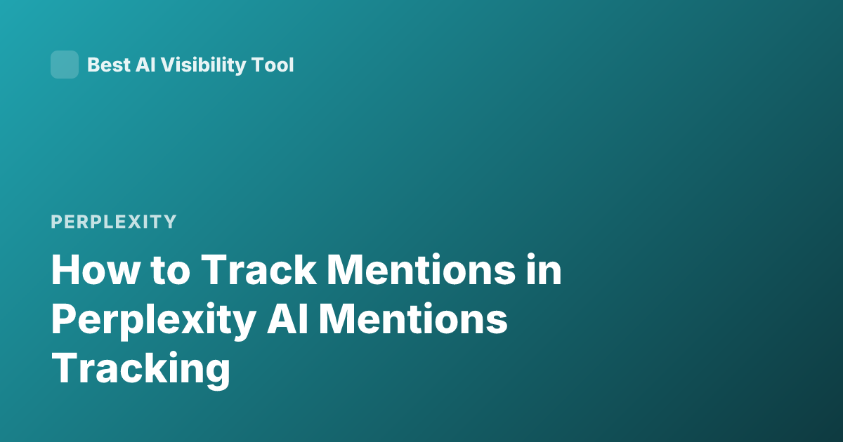 How to Track Mentions in Perplexity AI Mentions Tracking