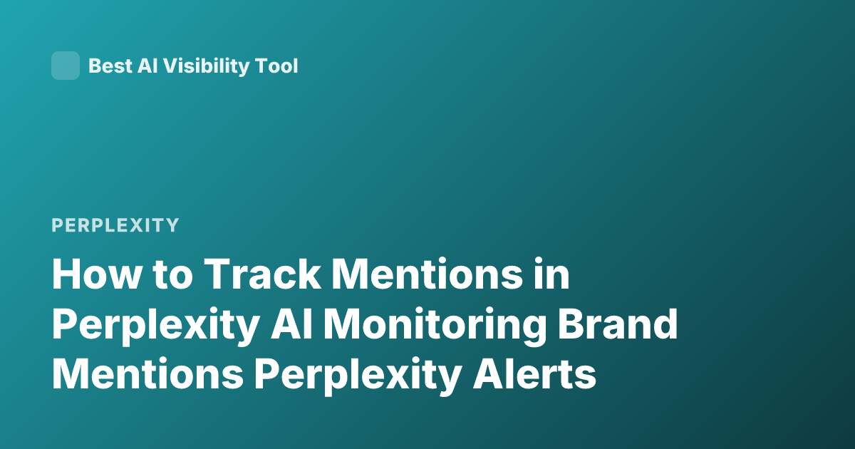 How to Track Mentions in Perplexity AI Monitoring Brand Mentions Perplexity Alerts