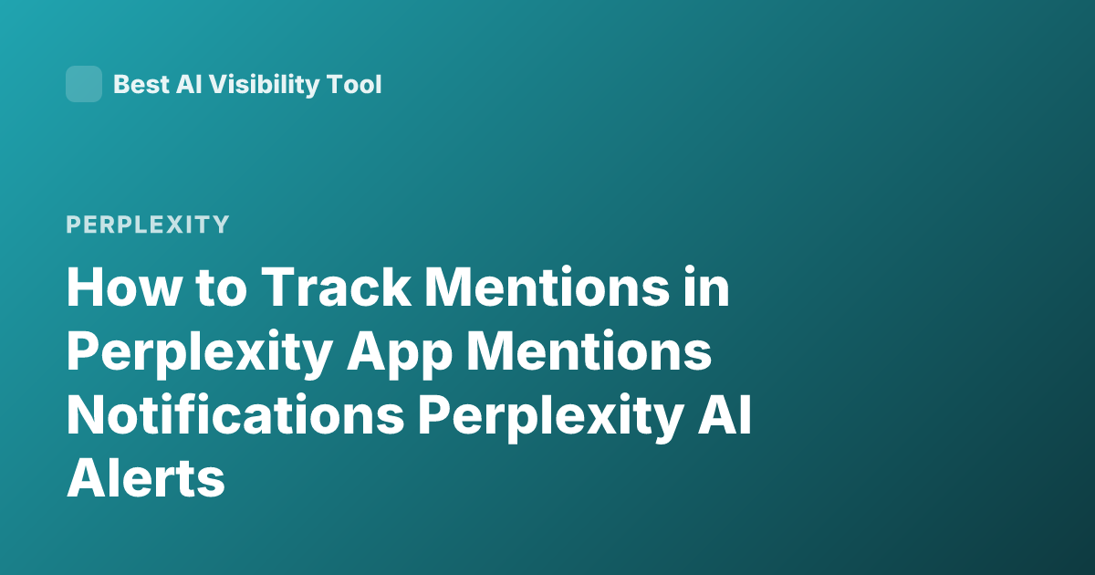 How to Track Mentions in Perplexity App Mentions Notifications Perplexity AI Alerts