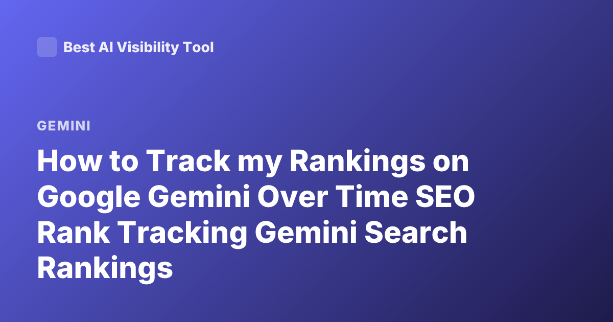 How to Track my Rankings on Google Gemini Over Time SEO Rank Tracking Gemini Search Rankings
