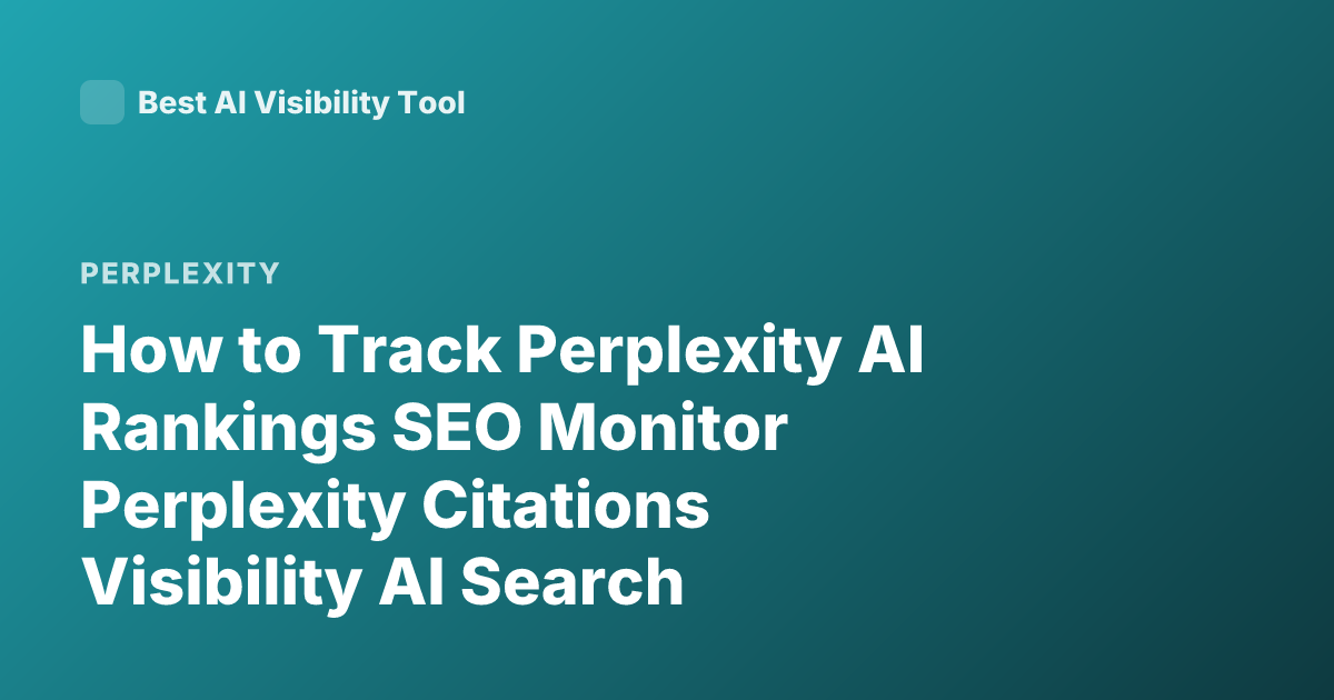 How to Track Perplexity AI Rankings SEO Monitor Perplexity Citations Visibility AI Search Optimization