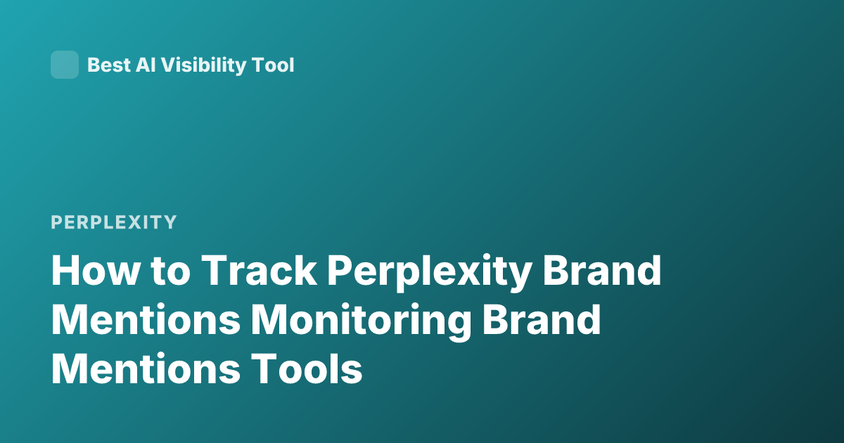 How to Track Perplexity Brand Mentions Monitoring Brand Mentions Tools