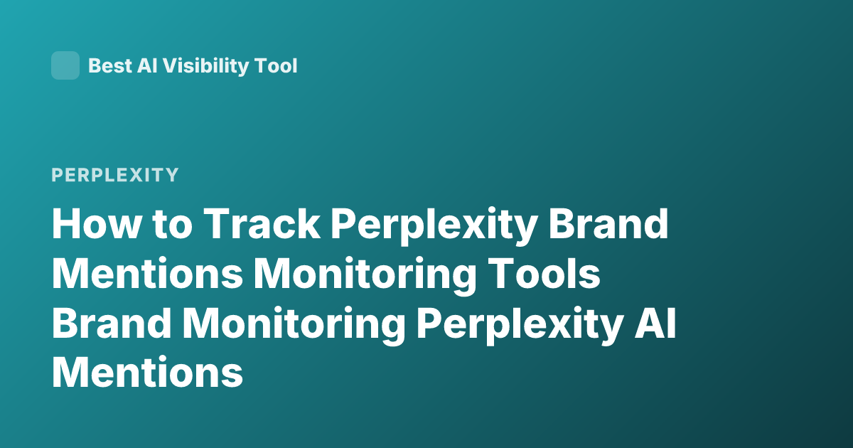 How to Track Perplexity Brand Mentions Monitoring Tools Brand Monitoring Perplexity AI Mentions