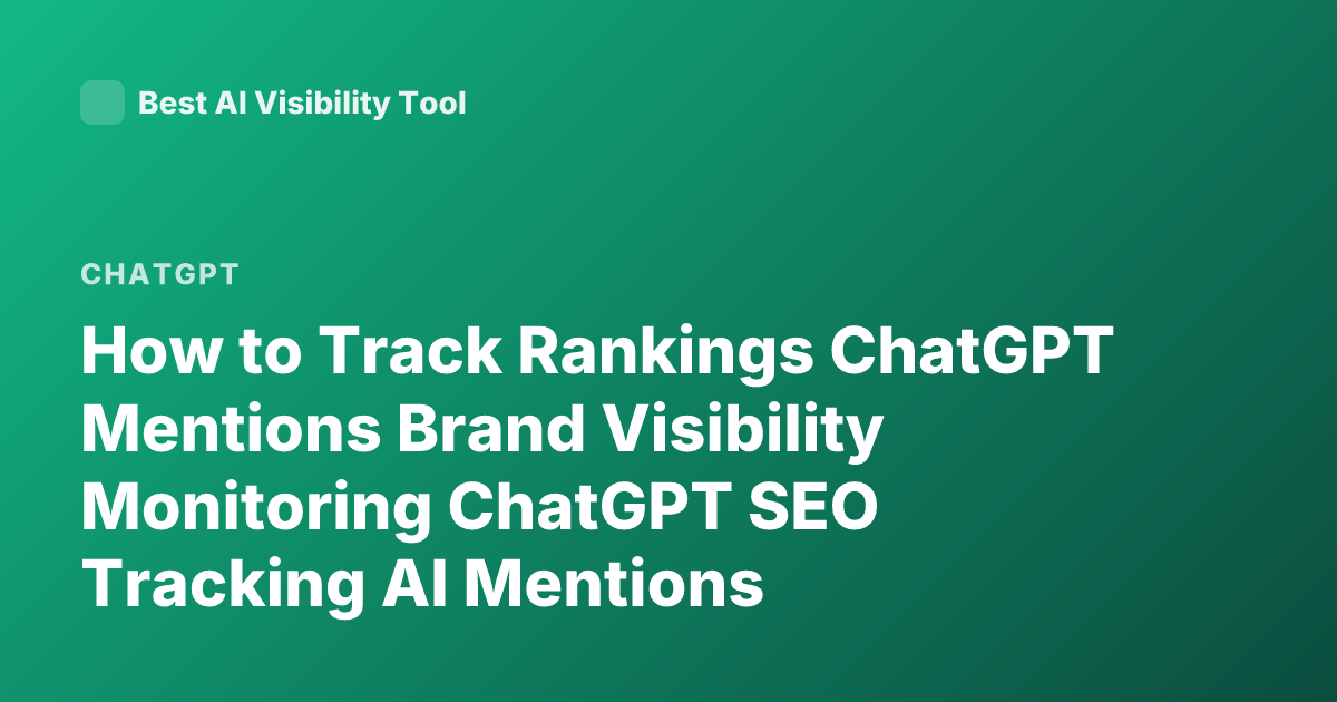 How to Track Rankings ChatGPT Mentions Brand Visibility Monitoring ChatGPT SEO Tracking AI Mentions