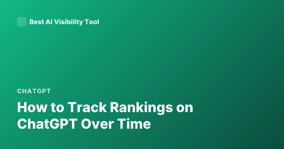 How to Track Rankings on ChatGPT Over Time