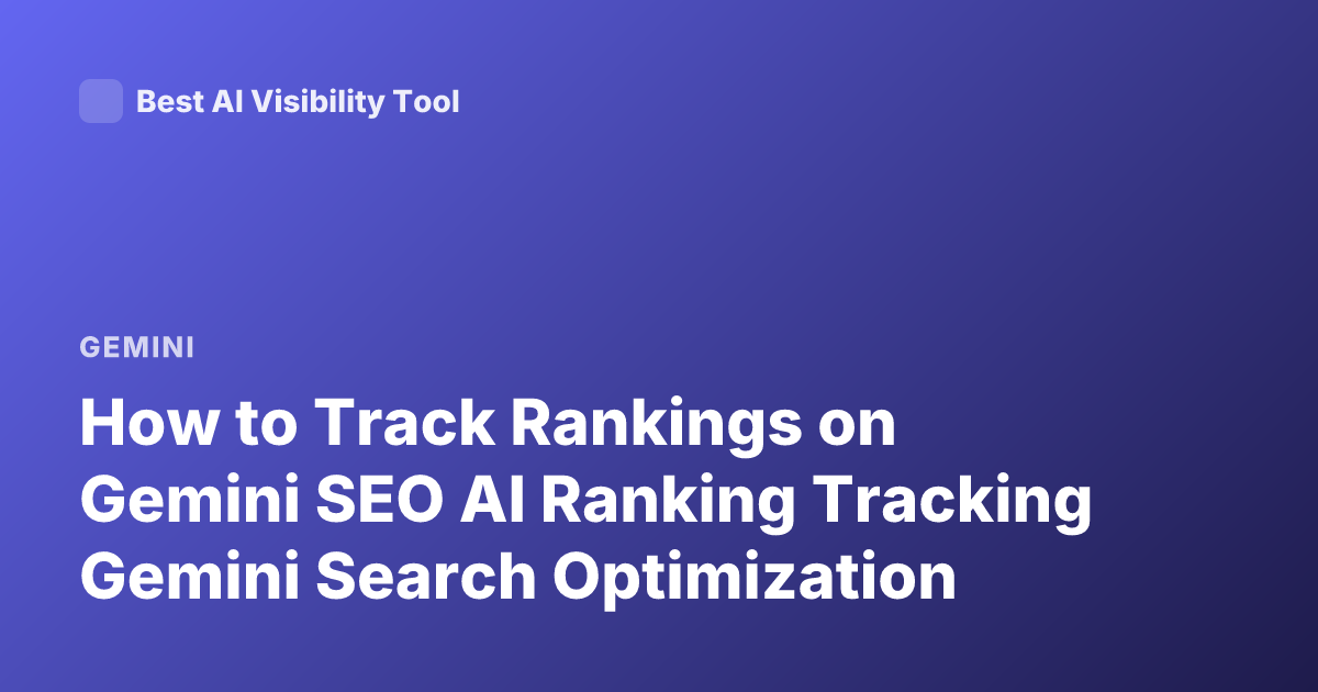 How to Track Rankings on Gemini SEO AI Ranking Tracking Gemini Search Optimization