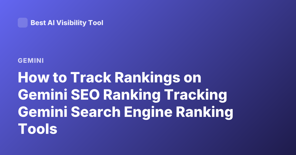 How to Track Rankings on Gemini SEO Ranking Tracking Gemini Search Engine Ranking Tools