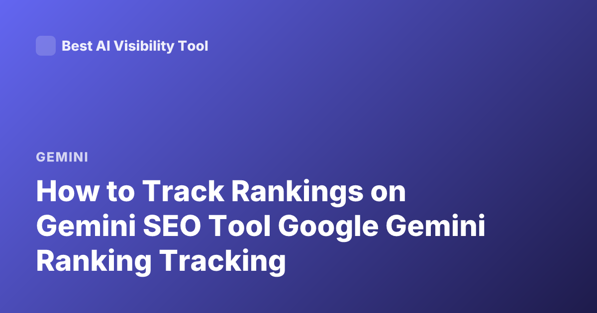How to Track Rankings on Gemini SEO Tool Google Gemini Ranking Tracking