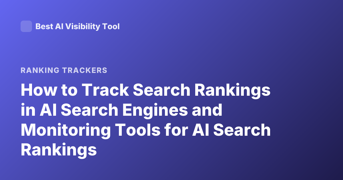 How to Track Search Rankings in AI Search Engines and Monitoring Tools for AI Search Rankings