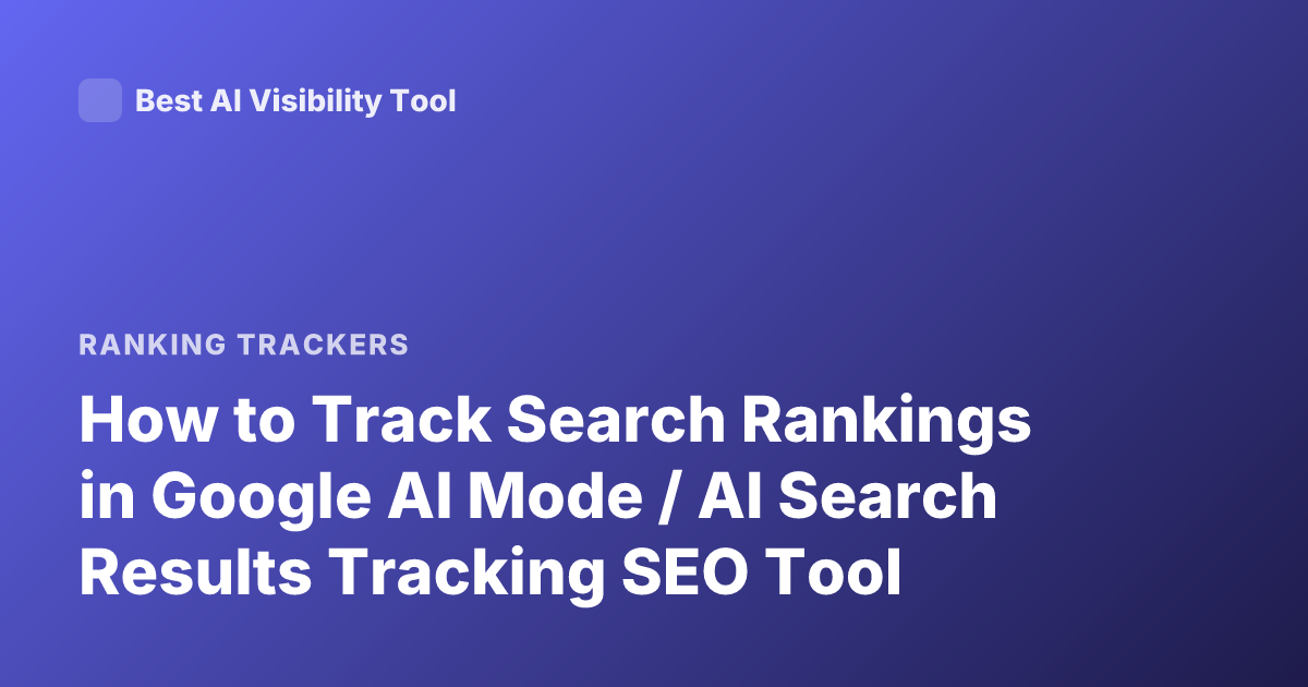 How to Track Search Rankings in Google AI Mode / AI Search Results Tracking SEO Tool