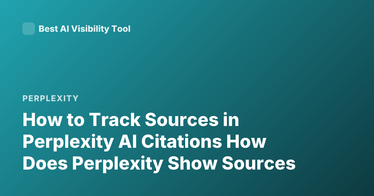How to Track Sources in Perplexity AI Citations How Does Perplexity Show Sources