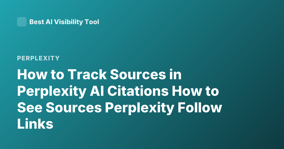 How to Track Sources in Perplexity AI Citations How to See Sources Perplexity Follow Links