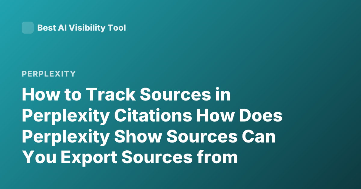 How to Track Sources in Perplexity Citations How Does Perplexity Show Sources Can You Export Sources from Perplexity