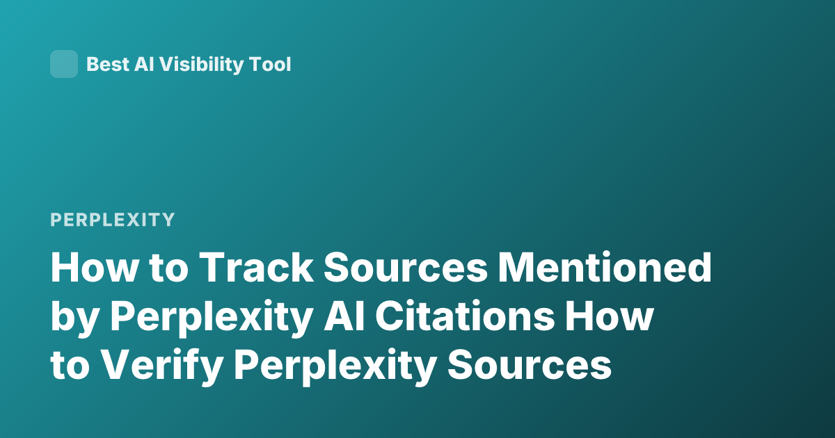 How to Track Sources Mentioned by Perplexity AI Citations How to Verify Perplexity Sources