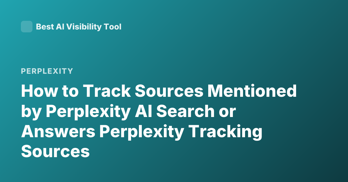 How to Track Sources Mentioned by Perplexity AI Search or Answers Perplexity Tracking Sources