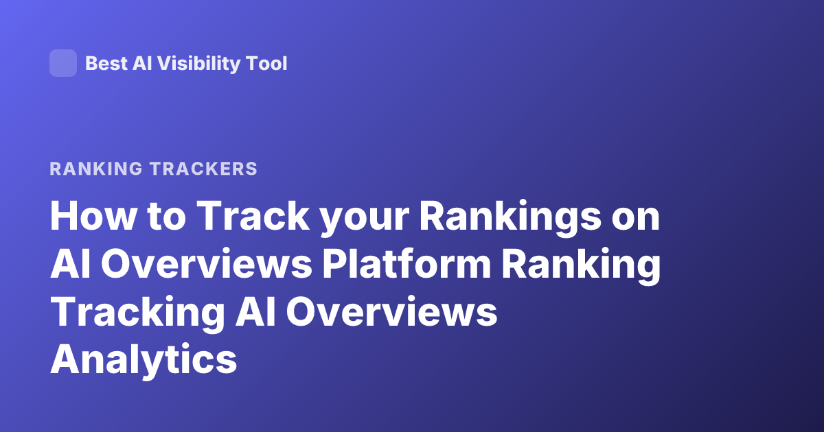 How to Track your Rankings on AI Overviews Platform Ranking Tracking AI Overviews Analytics