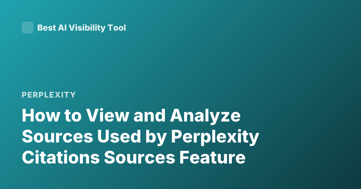 How to View and Analyze Sources Used by Perplexity Citations Sources Feature