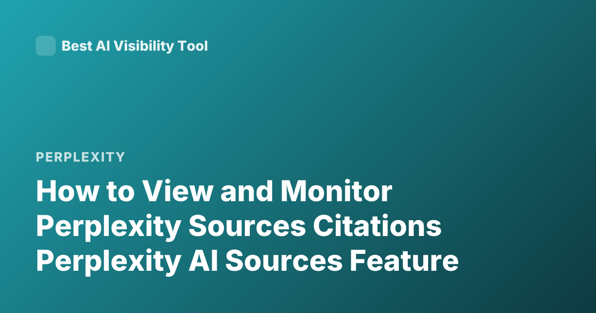 How to View and Monitor Perplexity Sources Citations Perplexity AI Sources Feature