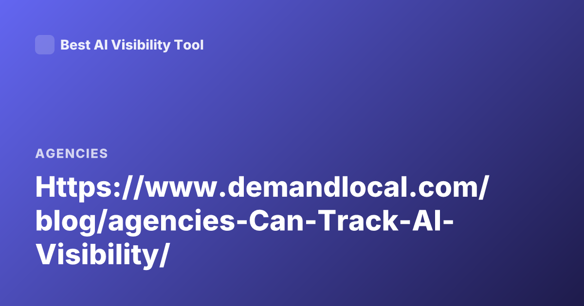 Https://www.demandlocal.com/blog/agencies-Can-Track-AI-Visibility/