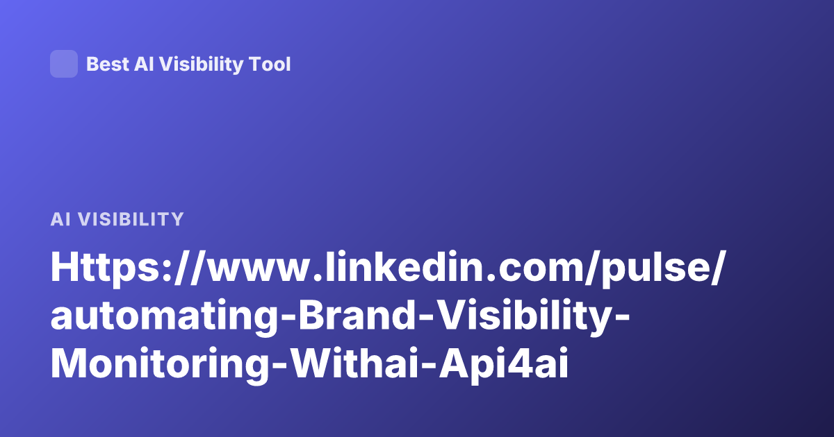 Https://www.linkedin.com/pulse/automating-Brand-Visibility-Monitoring-Withai-Api4ai