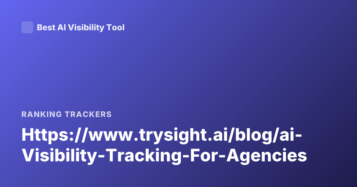 Https://www.trysight.ai/blog/ai-Visibility-Tracking-For-Agencies