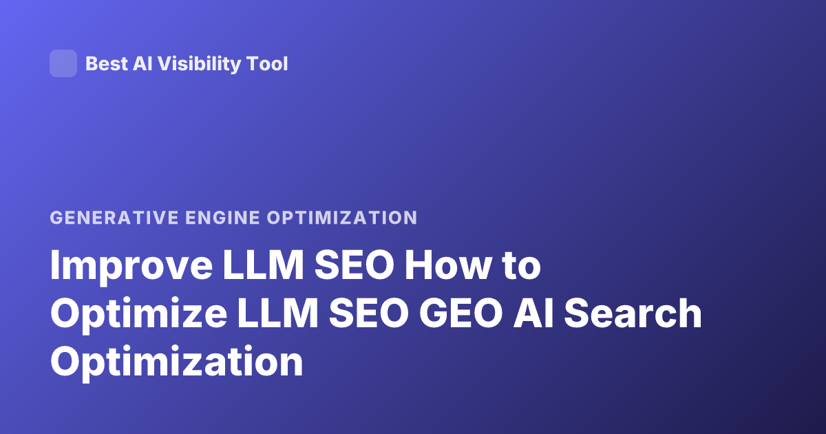 Improve LLM SEO How to Optimize LLM SEO GEO AI Search Optimization