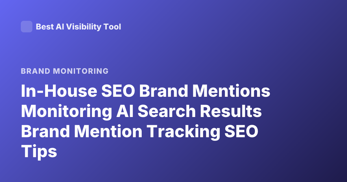 In-House SEO Brand Mentions Monitoring AI Search Results Brand Mention Tracking SEO Tips